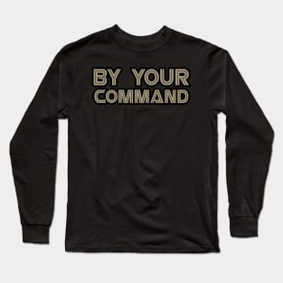 By Your Command Long Sleeve T-Shirt